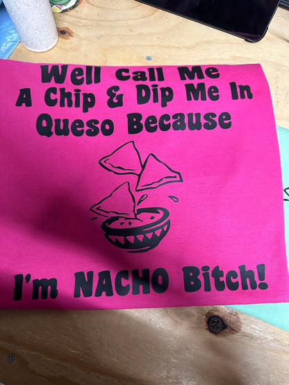Well Call Me A Chip & Dip Me In Queso